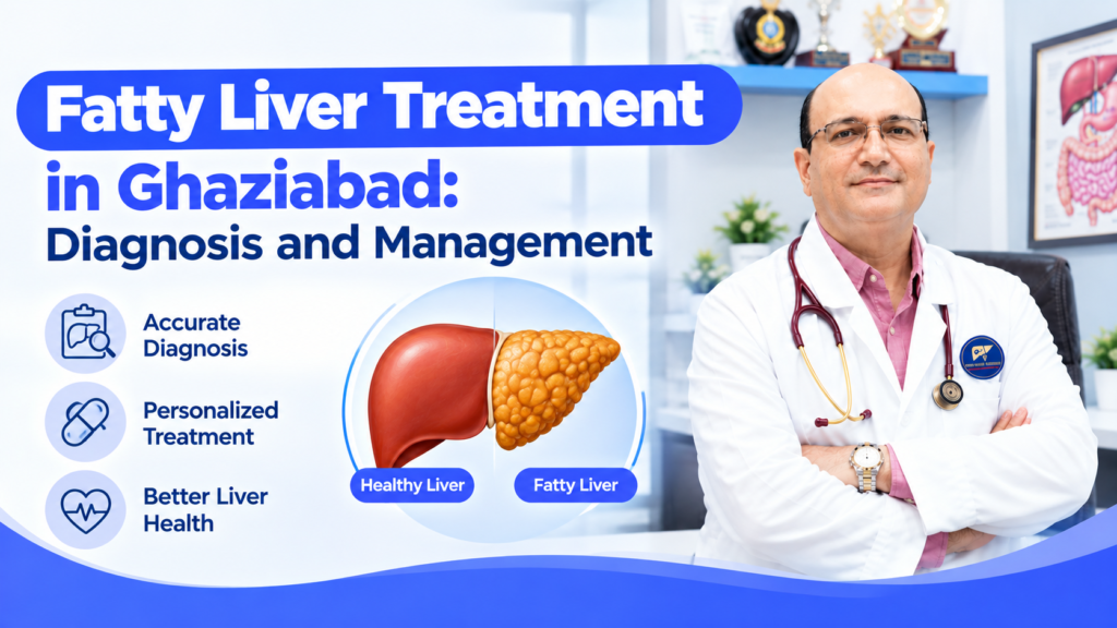Fatty Liver Treatment in Ghaziabad Diagnosis and Management